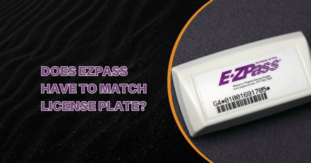 Does E-zpass Have To Match License Plate?