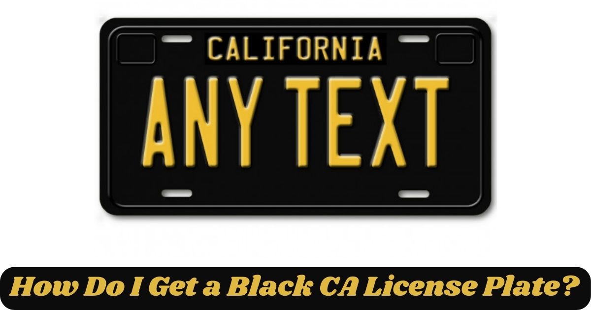 How Do I Get a Black CA License Plate?